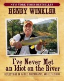 Henry Winkler - I've Never Met an Idiot on the River - 9781608870967 - V9781608870967