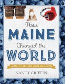 Nancy Griffin - How Maine Changed the World - 9781608936311 - V9781608936311