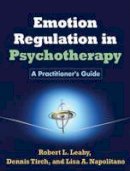 Robert L. Leahy - Emotion Regulation in Psychotherapy: A Practitioner´s Guide - 9781609184834 - V9781609184834