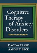 David A. Clark - Cognitive Therapy of Anxiety Disorders: Science and Practice - 9781609189921 - V9781609189921