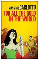 Massimo Carlotto - For All the Gold in the World - 9781609453367 - V9781609453367