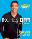 Jorge Criuse - Inches Off! Your Tummy: The Super-Simple 5-Minute Plan to Firm Up Flab & Sculpt a Flat Belly - 9781609614973 - V9781609614973