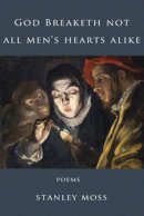 Stanley Moss - God Breaketh Not All Men's Hearts Alike - 9781609803452 - V9781609803452