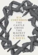 Kia Corthron - The Castle Cross the Magnet Carter: A Novel - 9781609806576 - V9781609806576