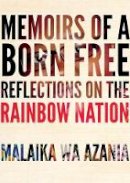 Malaika Wa Azania - Memoirs Of A Born-free: Reflections on the Rainbow Nation - 9781609806828 - V9781609806828