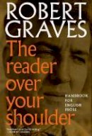 Robert Graves - The Reader Over Your Shoulder: A Handbook for Writers of English Prose - 9781609807337 - V9781609807337