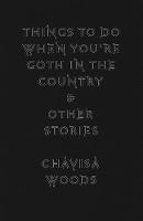 Chavisa Woods - Things To Do When You´re Goth In The Country: And Other Stories - 9781609807450 - V9781609807450