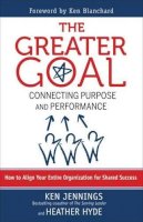 Jennings, Ken; Hyde, Heather - The Greater Goal. Connecting Purpose and Performance.  - 9781609942885 - V9781609942885