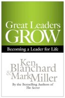 Ken Blanchard - Great Leaders Grow: Becoming a Leader for Life - 9781609943035 - V9781609943035