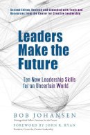 Bob Johansen - Leaders Make the Future: Ten New Leadership Skills for an Uncertain World - 9781609944872 - V9781609944872