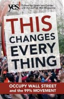 Sarah Van; Staff Of Yes! Magazine Gelder - This Changes Everything: Occupy Wall Street and the 99% Movement - 9781609945879 - V9781609945879