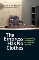 Roche, Joyce M.; Kopelman, Alexander - The Empress Has No Clothes. Conquering Self-Doubt to Embrace Success.  - 9781609946364 - V9781609946364