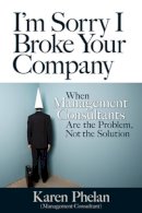 Karen Phelan - I'm Sorry I Broke Your Company - 9781609947392 - V9781609947392