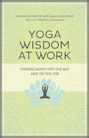 Showkeir, Jamie; Showkeir, Maren - Yoga Wisdom at Work: Finding Sanity off the Mat and on the Job - 9781609947972 - V9781609947972