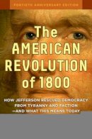 Sisson, Dan; Hartmann, Thom - The American Revolution of 1800: How Jefferson Rescued Democracy from Tyranny and Faction and What This Means Today. How Jefferson Rescued Democracy from Tyranny and Faction - And What This Means Today.  - 9781609949853 - V9781609949853