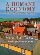 Wilhelm Röpke - A Humane Economy: The Social Framework of the Free Market - 9781610171014 - V9781610171014