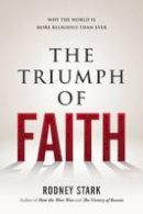 Rodney Stark - The Triumph of Faith: Why the World Is More Religious than Ever - 9781610171380 - V9781610171380