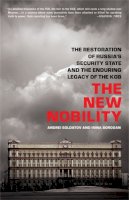 Andrei Soldatov - The New Nobility: The Restoration of Russia´s Security State and the Enduring Legacy of the KGB - 9781610390552 - V9781610390552