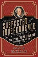 David McKean - Suspected of Independence: The Life of Thomas McKean, America´s First Power Broker - 9781610392211 - V9781610392211