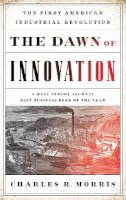 Charles Morris - The Dawn of Innovation: The First American Industrial Revolution - 9781610393577 - V9781610393577