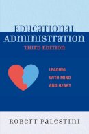 Robert Palestini - Educational Administration: Leading with Mind and Heart - 9781610483971 - V9781610483971