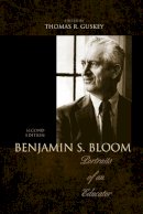 Thomas R. Guskey - Benjamin S. Bloom: Portraits of an Educator - 9781610486040 - V9781610486040