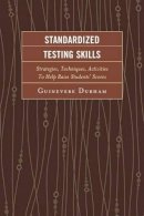 Guinevere Durham - Standardized Testing Skills: Strategies, Techniques, Activities To Help Raise Students’ Scores - 9781610489942 - V9781610489942