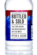 Peter H. Gleick - Bottled and Sold: The Story Behind Our Obsession with Bottled Water - 9781610911627 - V9781610911627