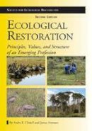 Andre F. Clewell - Ecological Restoration, Second Edition: Principles, Values, and Structure of an Emerging Profession - 9781610911689 - V9781610911689