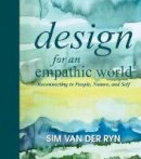 Sim Van Der Ryn - Design for an Empathic World: Reconnecting People, Nature, and Self - 9781610914260 - V9781610914260