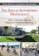 Peter Newman - The End of Automobile Dependence: How Cities are Moving Beyond Car-Based Planning - 9781610914635 - V9781610914635