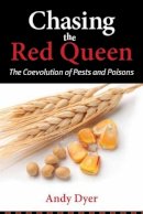 Andy Dyer - Chasing the Red Queen: The Evolutionary Race Between Agricultural Pests and Poisons - 9781610915199 - V9781610915199