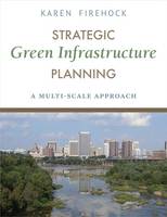 Karen Firehock - Strategic Green Infrastructure Planning: A Multi-Scale Approach - 9781610916929 - V9781610916929