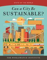 Worldwatch Institute - State of the World: Can a City Be Sustainable? - 9781610917551 - V9781610917551