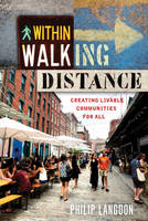Philip Langdon - Within Walking Distance: Creating Livable Communities for All - 9781610917711 - V9781610917711