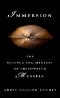 Abbie Gascho Landis - Immersion: The Science and Mystery of Freshwater Mussels - 9781610918077 - V9781610918077