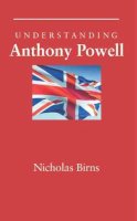 Nicholas Birns - Understanding Anthony Powell (Understanding Contemporary British Literature) - 9781611170511 - V9781611170511