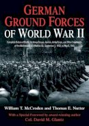 William T. McCroden - German Ground Forces of World War II: Complete Orders of Battle for Army Groups, Armies, Army Corps, and Other Commands of the Wehrmacht and Waffen Ss, September 1, 1939, to May 8, 1945 - 9781611211092 - V9781611211092
