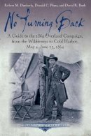 David R. Ruth - No Turning Back: A Guide to the 1864 Overland Campaign, from the Wilderness to Cold Harbor, May 4 - June 13, 1864 - 9781611211931 - V9781611211931