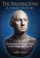 Justin Glenn - The Washingtons: a Family History: Volume Eight: Generations Twelve to Fifteen of the Presidential Branch - 9781611212402 - V9781611212402
