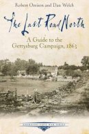 Robert Orrison - The Last Road North: A Guide to the Gettysburg Campaign, 1863 - 9781611212433 - V9781611212433