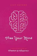 Ajay Kapoor - Free Your Mind: A Meditation Guide to Freedom and Happiness - 9781611250398 - V9781611250398