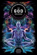 Mr Gerado Ruben Sandoval Isaac - The God Molecule: 50-MeO-DMT and the Spiritual Path to Divine Light - 9781611250497 - V9781611250497
