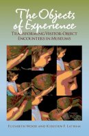 Elizabeth Wood - The Objects of Experience: Transforming Visitor-Object Encounters in Museums - 9781611322149 - V9781611322149