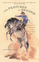 Dayton O Hyde - The Pastures of Beyond. An Old Cowboy Looks Back at the Old West.  - 9781611453287 - V9781611453287