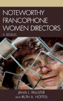 Hottell, Ruth A.; Pallister, Janis L. - Noteworthy Francophone Women Directors - 9781611474435 - V9781611474435