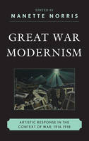 Nanette Norris - Great War Modernism: Artistic Response in the Context of War, 1914-1918 - 9781611478037 - V9781611478037