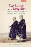 Fiona Brideoake - The Ladies of Llangollen: Desire, Indeterminacy, and the Legacies of Criticism - 9781611487619 - V9781611487619