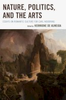 Hermione De Almeida - Nature, Politics, and the Arts: Essays on Romantic Culture for Carl Woodring - 9781611495409 - V9781611495409