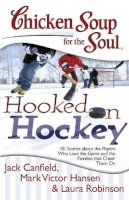 Canfield, Jack (The Foundation For Self-Esteem); Hansen, Mark Victor; Robinson, Laura (Eka Chamicals Ab, Sweden) - Chicken Soup for the Soul: Hooked on Hockey - 9781611599022 - V9781611599022